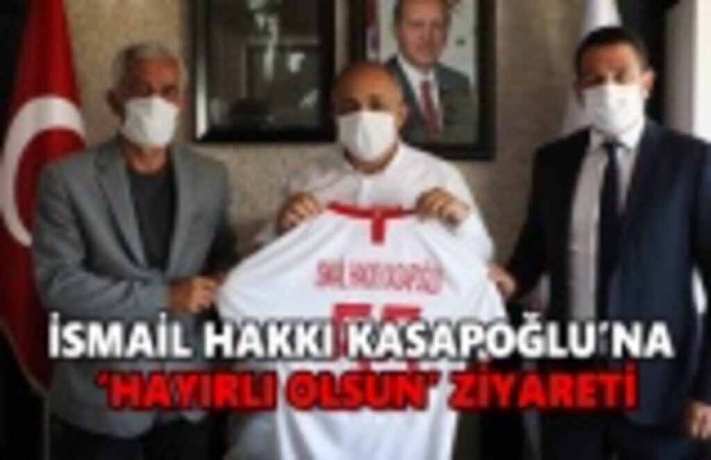 İsmail Hakkı Kasapoğlu'na hayırlı olsun ziyareti