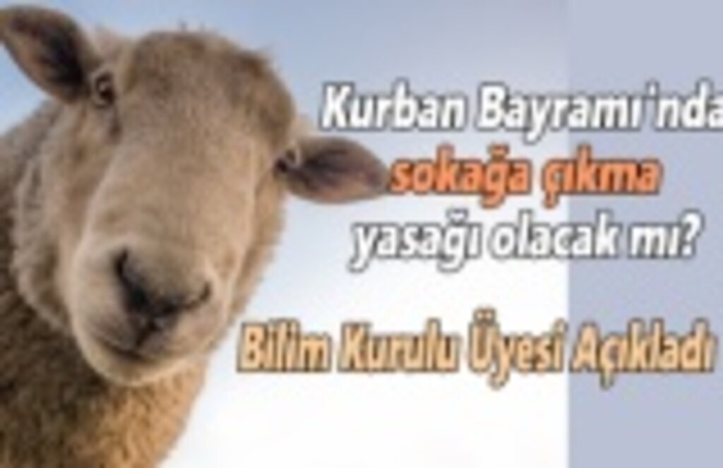 Kurban Bayramı'nda sokağa çıkma yasağı olacak mı?