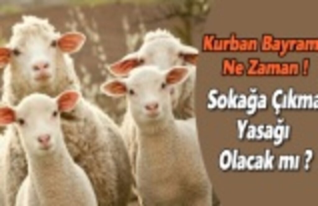 Kurban Bayramı ne zaman, Kurban Bayramı'nda sokağa çıkma yasağı olacak mı?