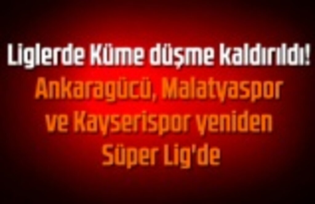 Liglerde Küme düşme kaldırıldı mı? işte tüm detaylar