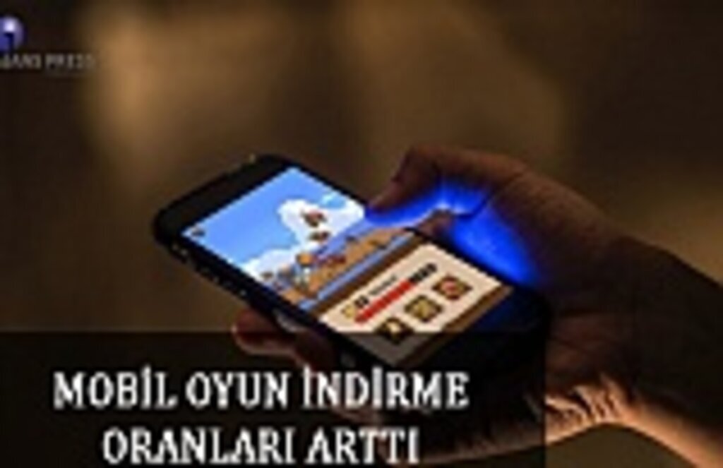 Mobil oyun indirme oranları arttı