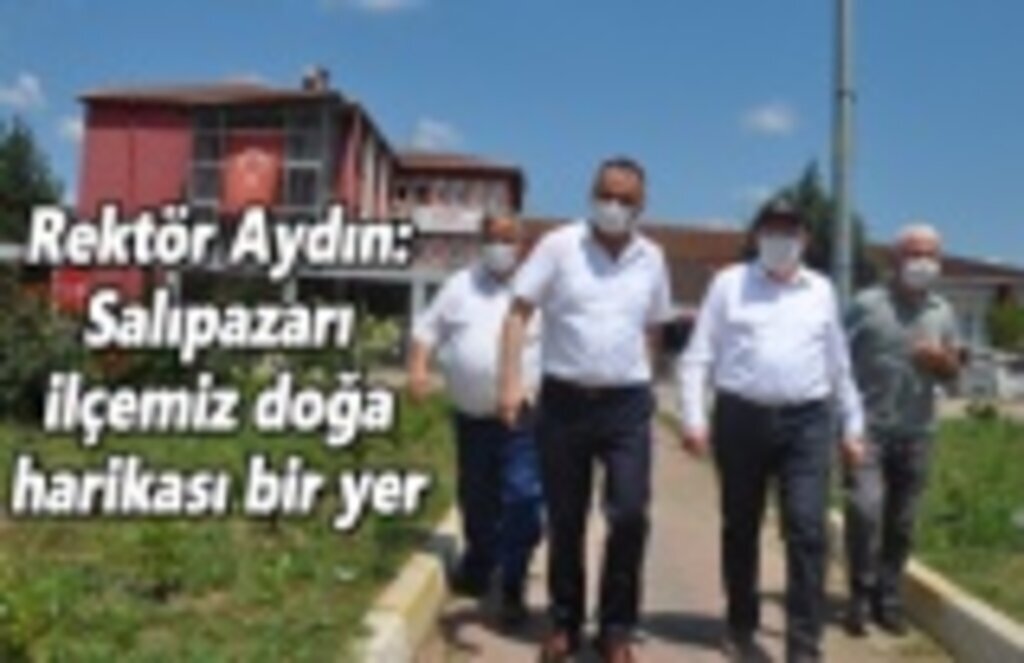 Rektör Aydın: Salıpazarı ilçemiz doğa harikası bir yer