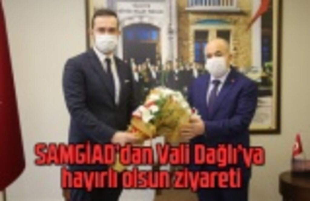 SAMGİAD’dan Vali Dağlı’ya hayırlı olsun ziyareti