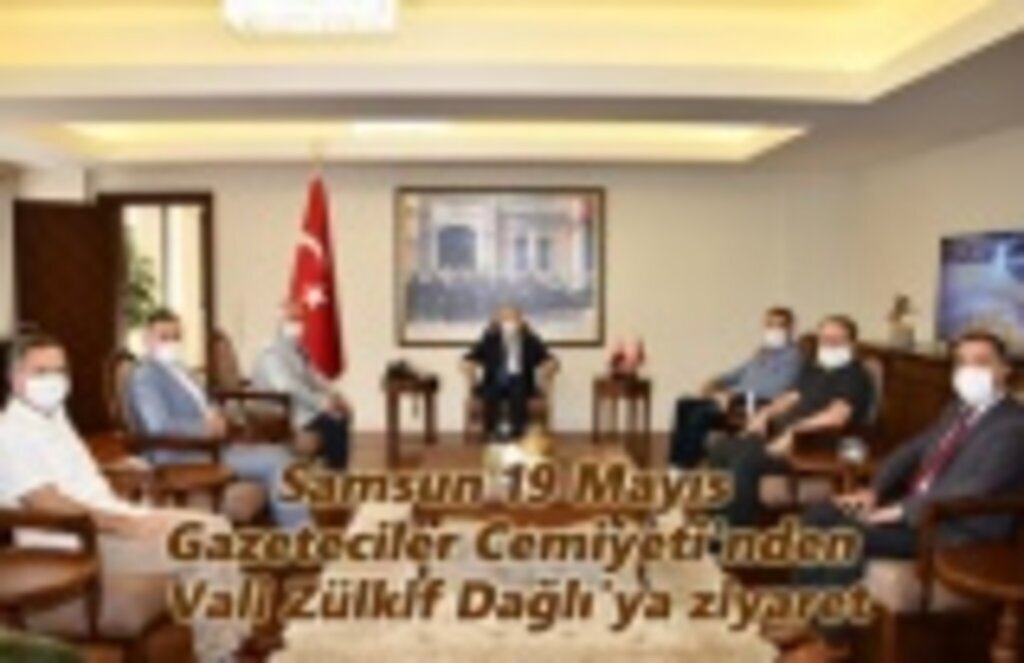 Samsun 19 Mayıs Gazeteciler Cemiyeti'nden Vali Zülkif Dağlı'ya ziyaret
