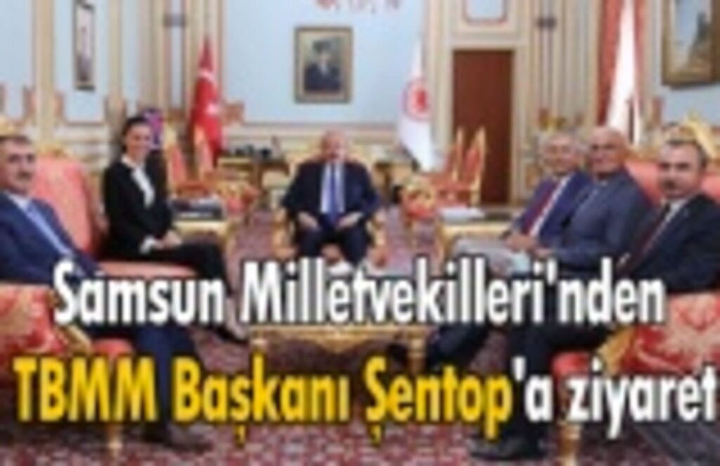 Samsun Milletvekilleri'nden TBMM Başkanı Şentop'a ziyaret
