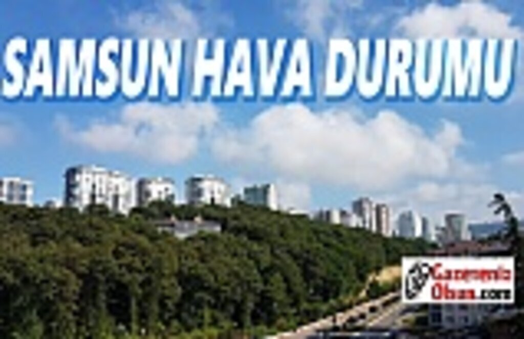 Samsun Hava Durumu, 6 Temmuz Pazartesi Samsun Hava Durumu