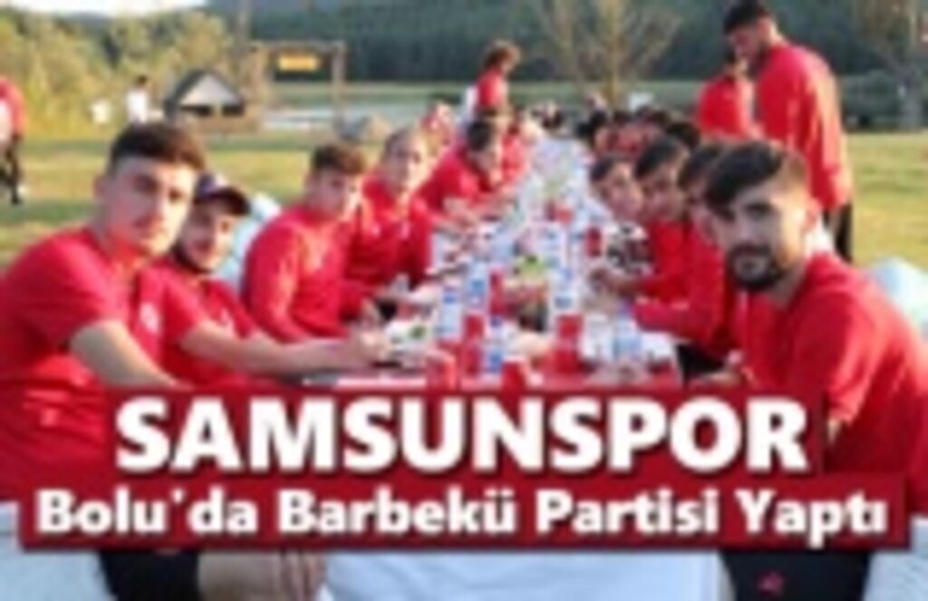 Samsunspor Bolu'da Barbekü Partisi Yaptı