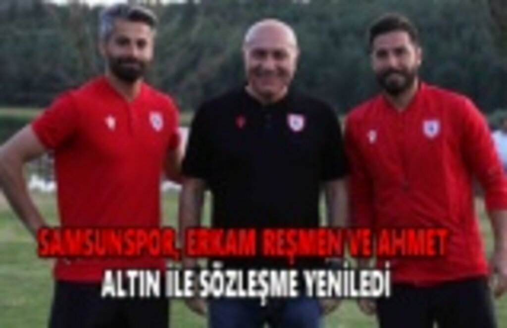 Samsunspor, Erkan Reşmen ve Ahmet altın ile sözleşme yeniledi