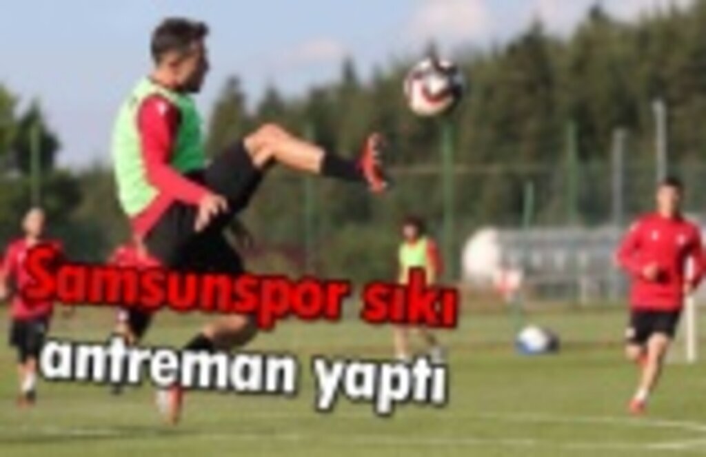 Samsunspor sıkı antreman yaptı