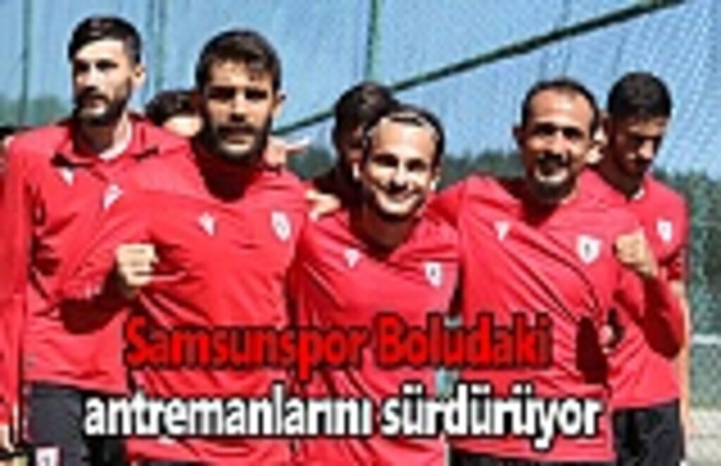 Samsunspor Boludaki antremanlarını sürdürüyor