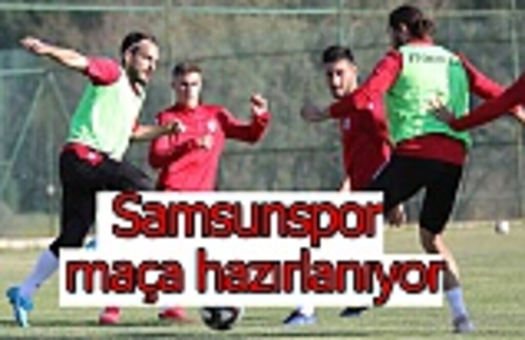 Samsunspor maça hazırlanıyor