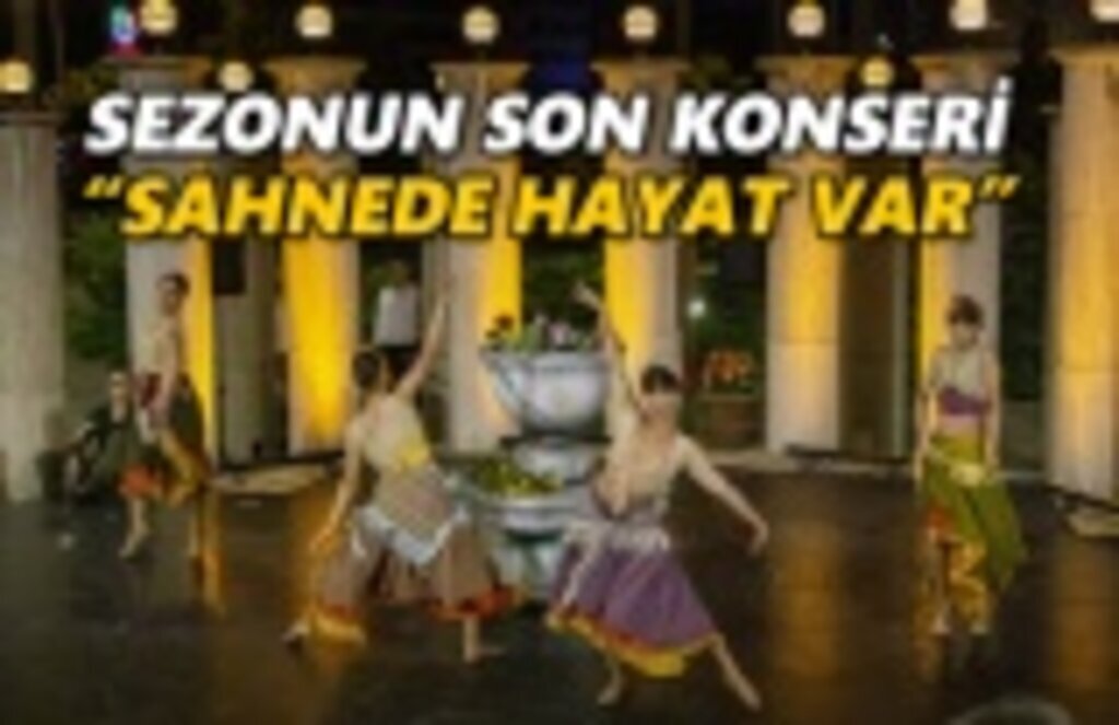Sezonun son konseri 'Sahnede hayat var'