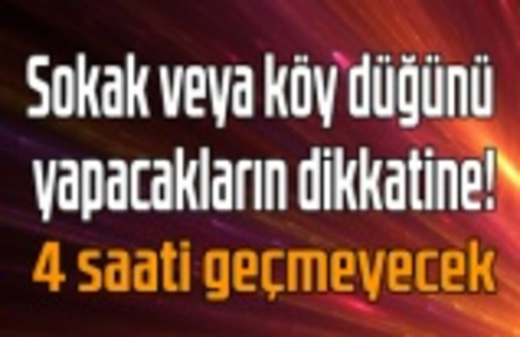 Sokak veya mahallelerde yapılan etkinlikler 4 saati geçmeyecek!