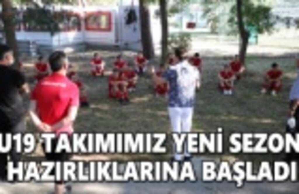 U19 Takımımız yeni sezon hazırlıklarına başladı