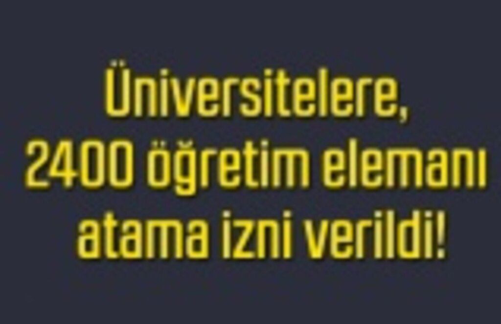 Üniversitelere öğretim elemanı atama izni verildi!