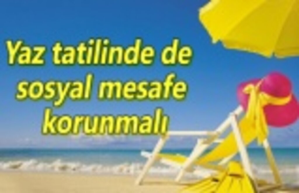 Yaz tatilinde de sosyal mesafe korunmalı