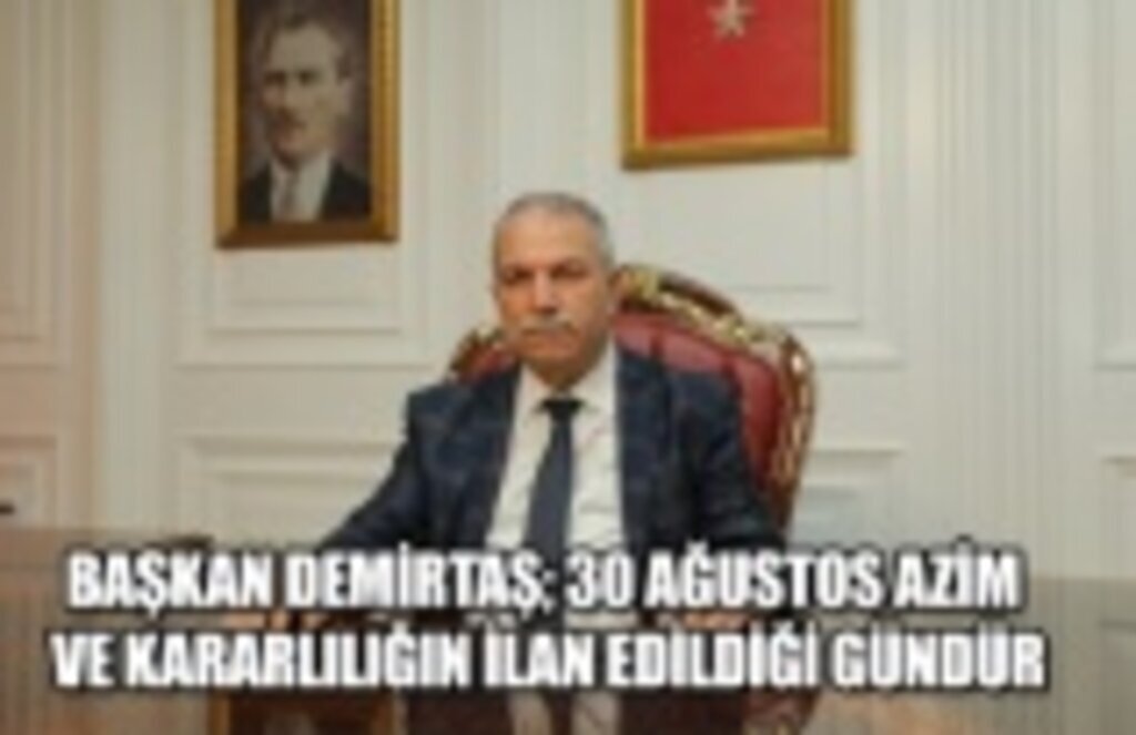 Başkan Demirtaş: 30 Ağustos azim ve kararlılığın ilan edildiği gündür