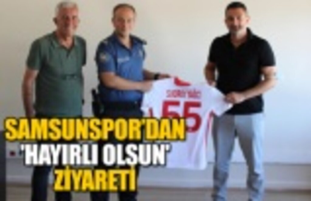 Samsunspor'dan 'hayırlı olsun' ziyareti