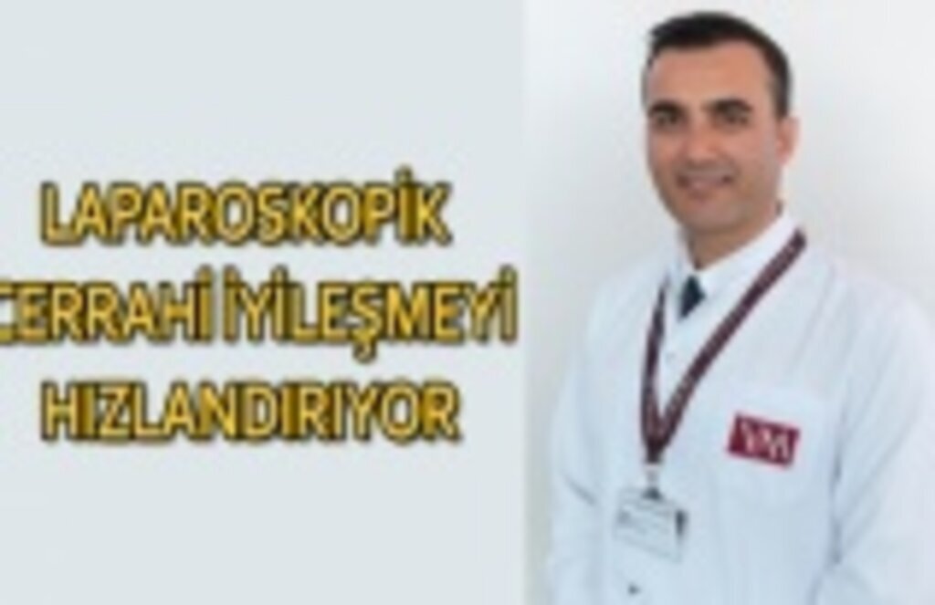 Laparoskopik cerrahi iyileşmeyi hızlandırıyor