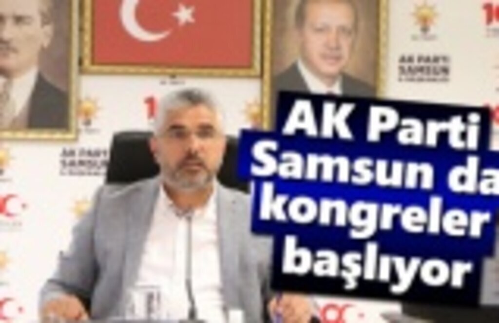AK Parti Samsun da kongre tarihleri belli oldu