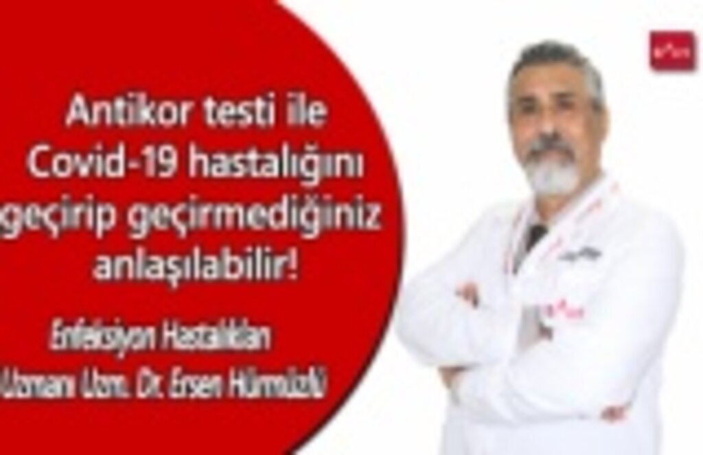 Antikor testi ile Covid-19 hastalığını geçirip geçirmediğiniz anlaşılabilir!