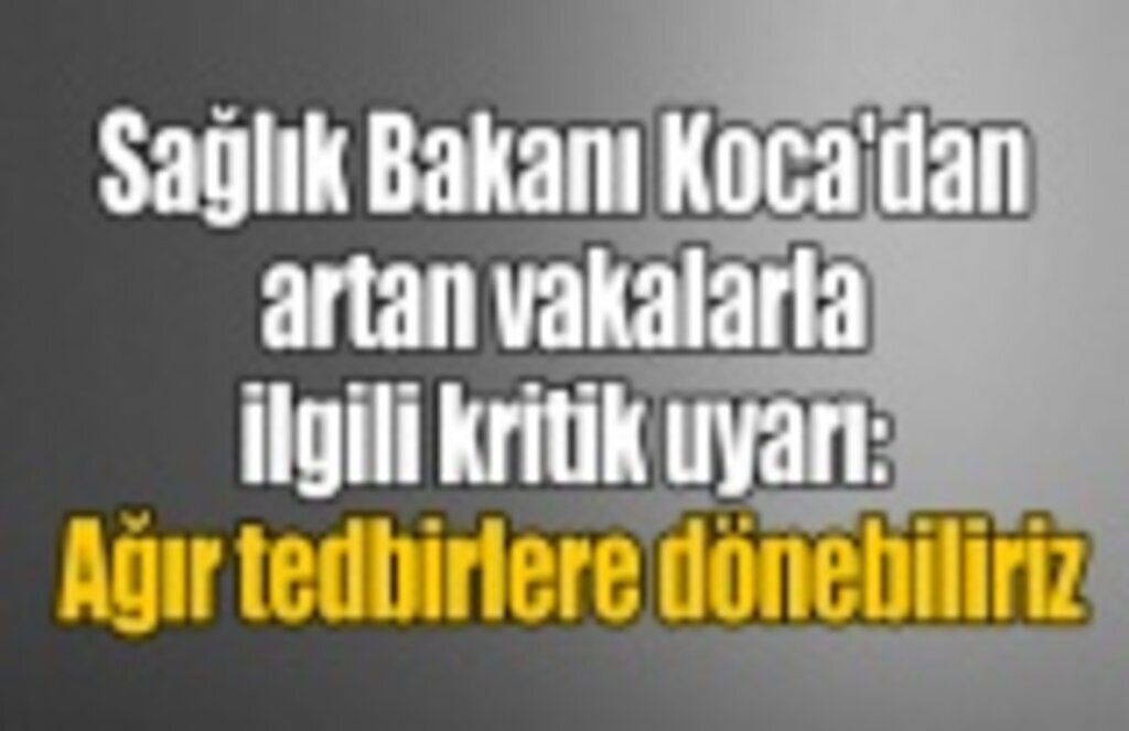 Bakan Koca, Ekim, Kasım aylarına dikkati çekerek uyardı! Ağır tedbirlere dönebiliriz