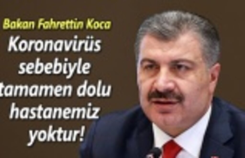 Bakan Koca: Koronavirüs sebebiyle tamamen dolu hastanemiz yoktur!