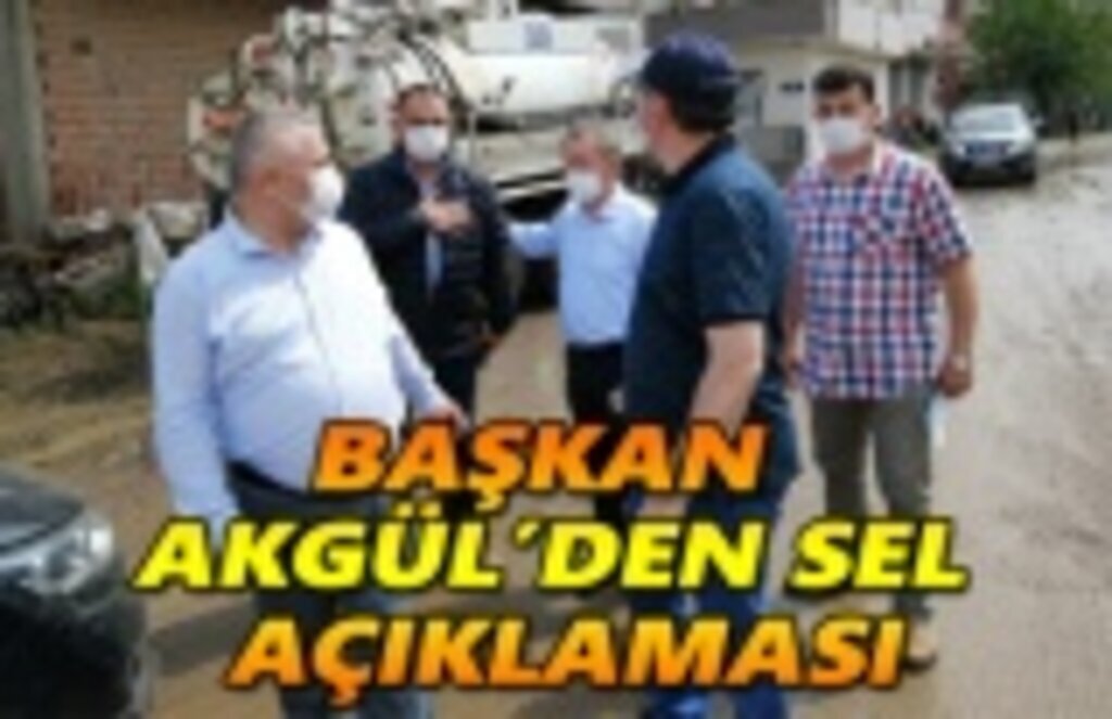 Başkan Akgül'den sel açıklaması