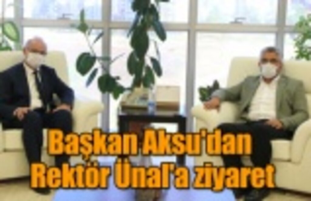 Başkan Aksu'dan Rektör Ünal'a ziyaret
