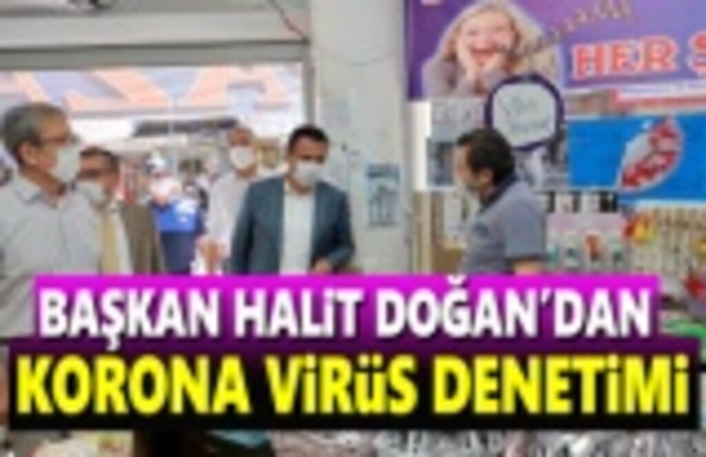 Başkan Halit Doğan'dan İşyerlerine Korona Virüs Denetimi