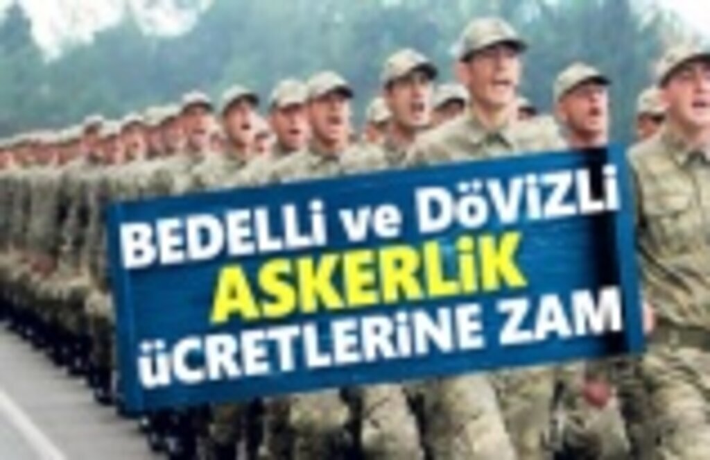 Bedelli ve dövizli askerlik ücretlerine zam