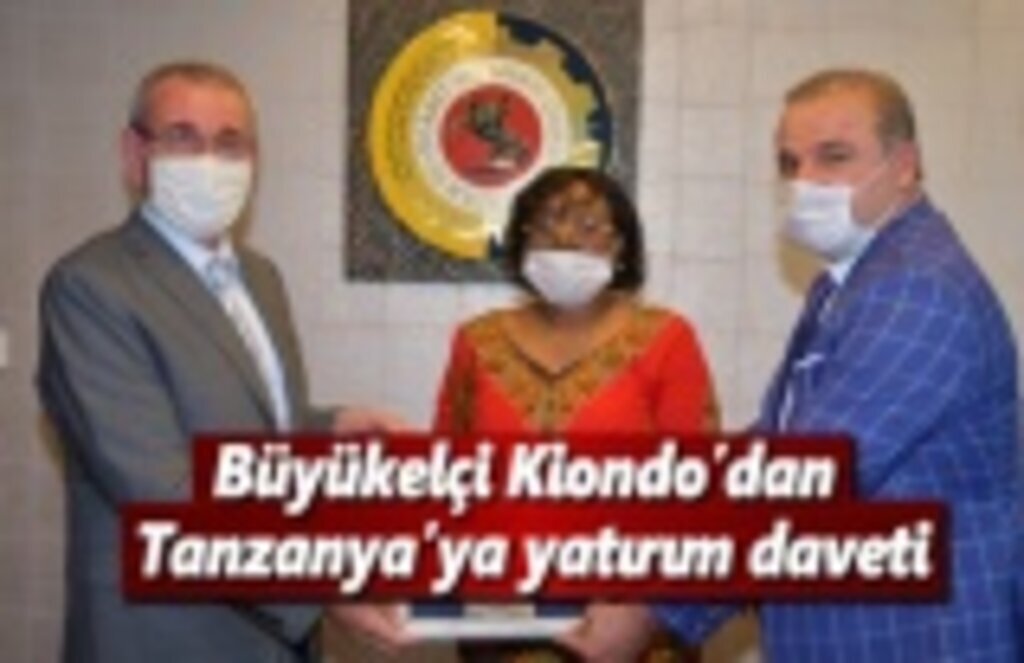 Büyükelçi Kiondo’dan Tanzanya’ya yatırım daveti