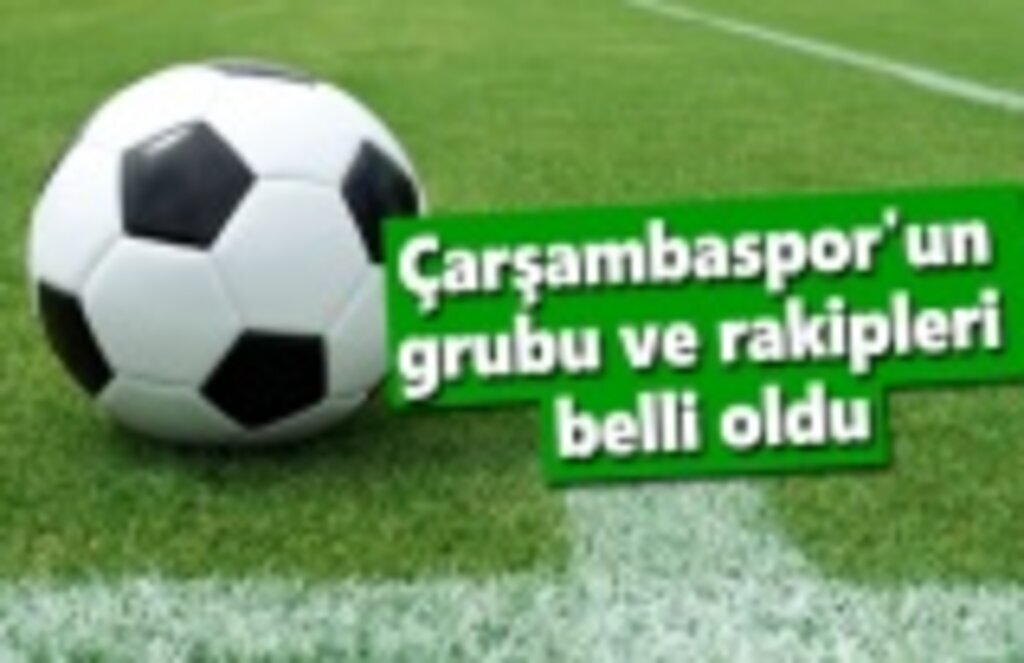 Çarşambaspor'un grubu ve rakipleri belli oldu