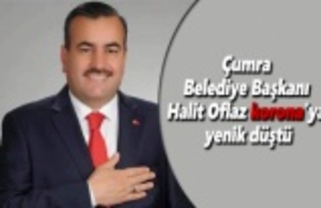 Çumra Belediye Başkanı Halit Oflaz korona'ya yenik düştü