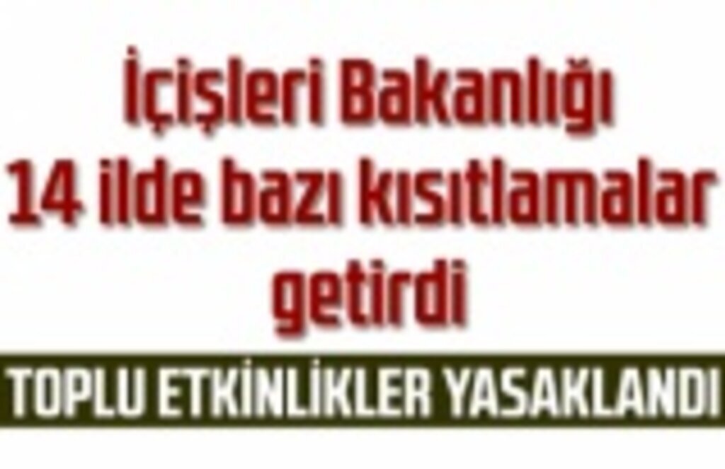 İçişleri Bakanlığı 14 ilde bazı toplu etkinliklere kısıtlama getirdi!