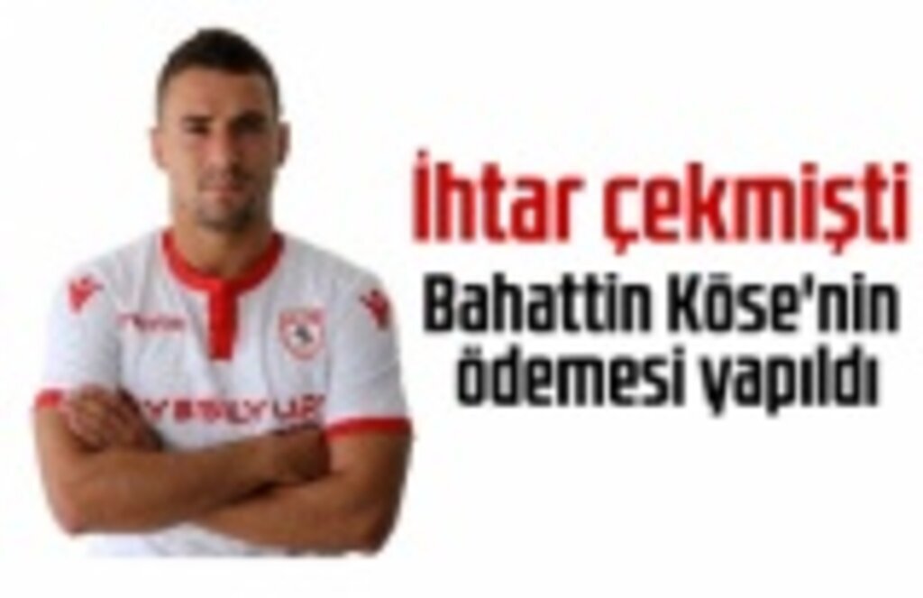 Kadro dışı kalan Bahattin Köse'nin ödemesi yapıldı