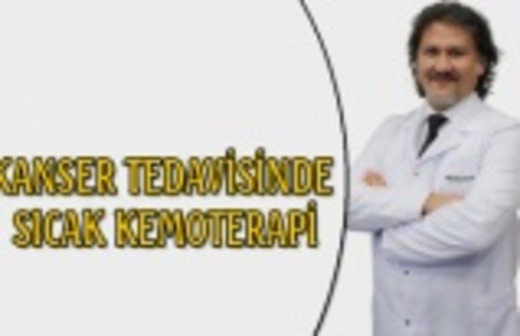 Kanser tedavisinde sıcak kemoterapi