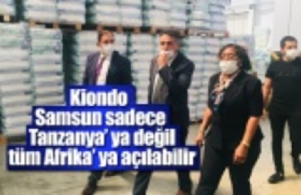 Kiondo, Samsun sadece Tanzanya’ ya değil tüm Afrika’ ya açılabilir