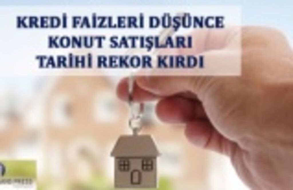 Kredi faizleri düşünce konut satışları tarihi rekor kırdı