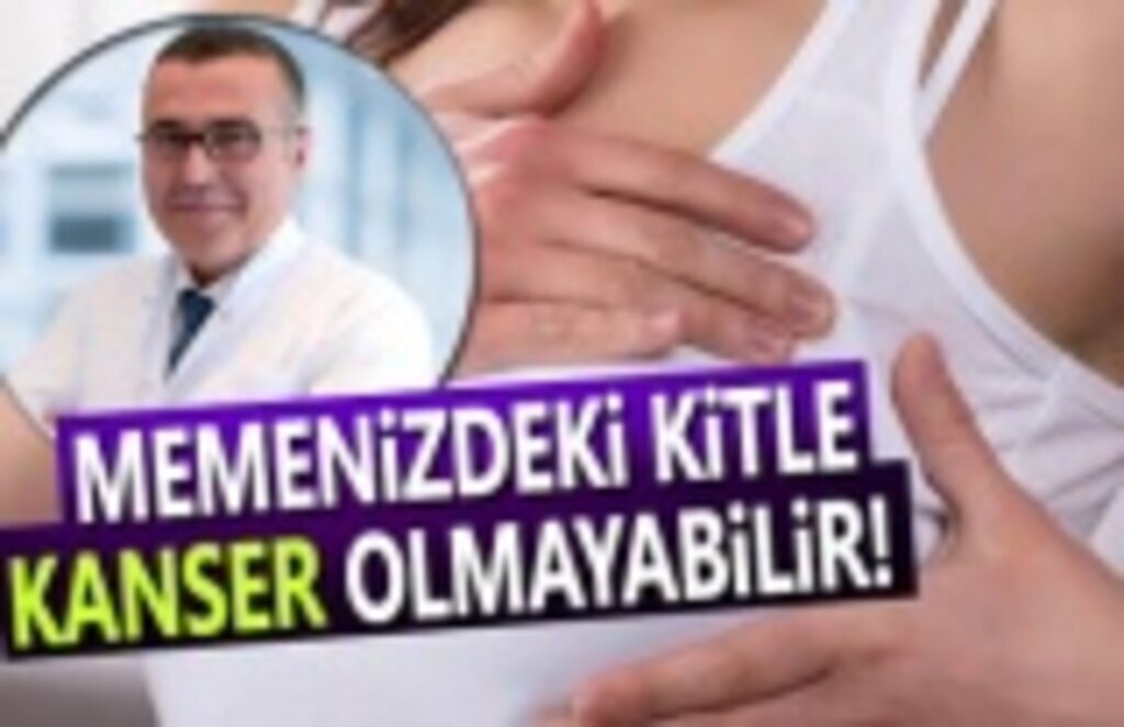 Memede ele gelen kitle kanser olmayabilir!