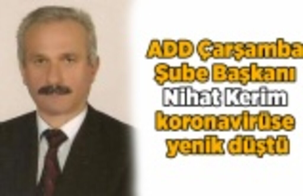 Nihat Kerim koronavirüse yenik düştü - Samsun Haber
