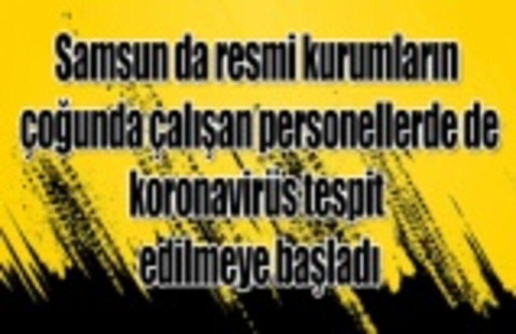 Resmi kurumlarda koronavirüs tespiti - Samsun Haber