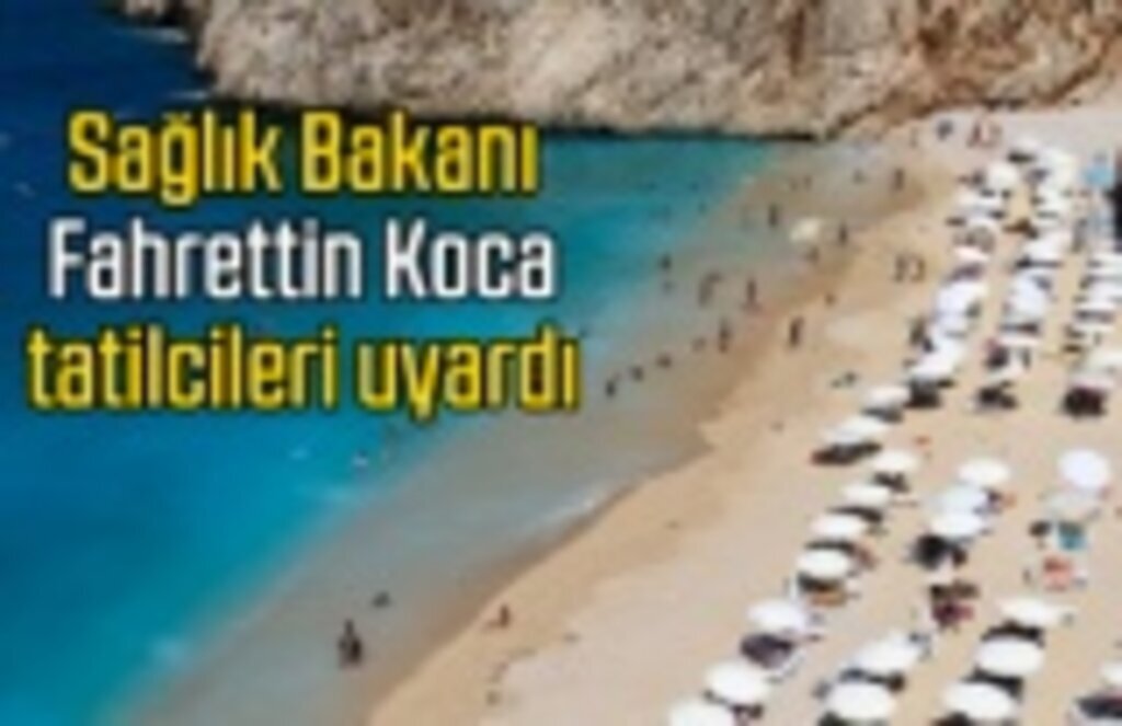 Sağlık Bakanı tatilcileri uyardı - Samsun Haber