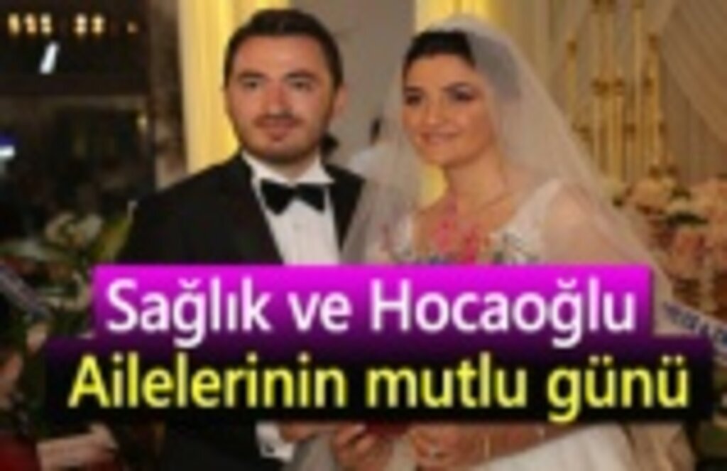 Sağlık ve Hocaoğlu ailelerinin mutlu günü