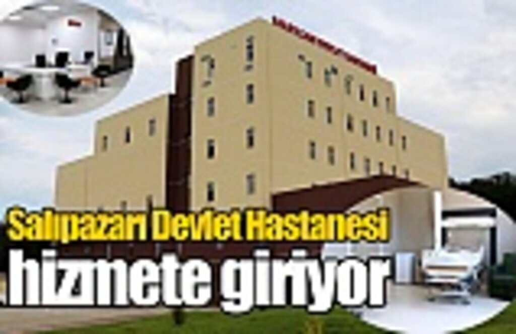 Salıpazarı Devlet Hastanesi hizmete giriyor