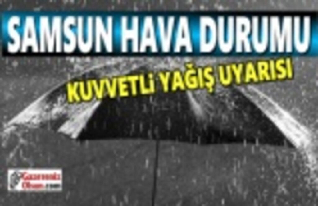Samsun Hava Durumu, Samsun'da sağanak yağış uyarısı