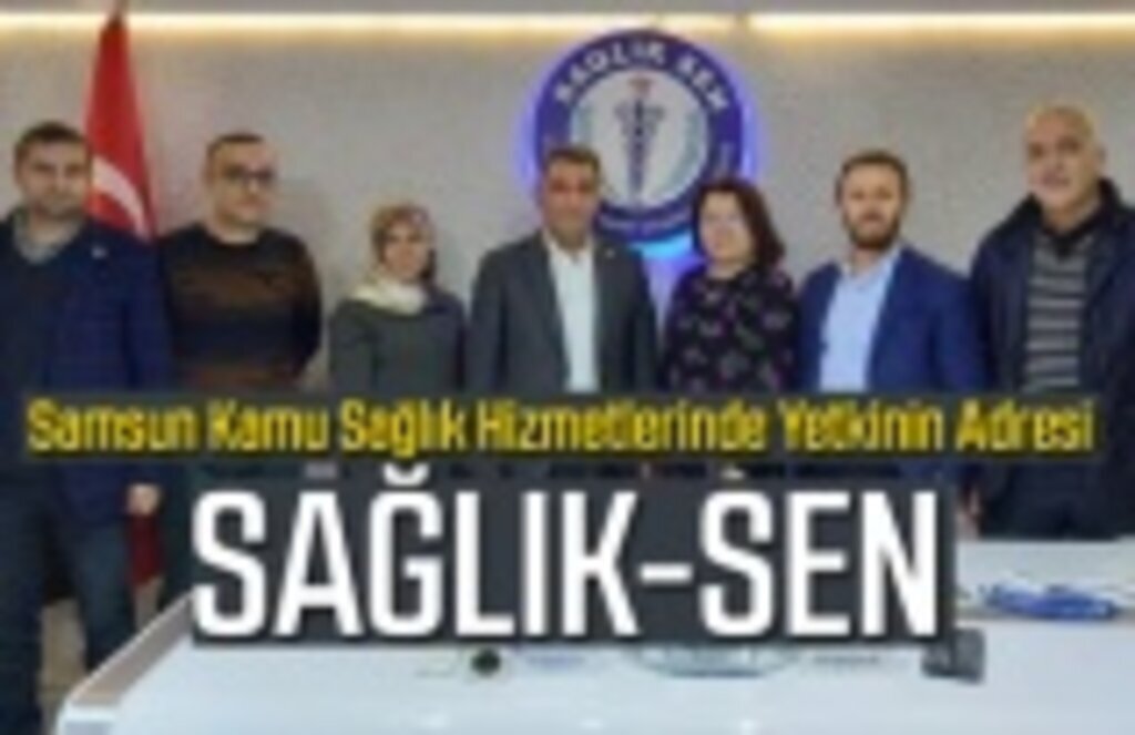 Samsun Kamu Sağlık Hizmetlerinde Yetkinin Adresi: SAĞLIK-SEN