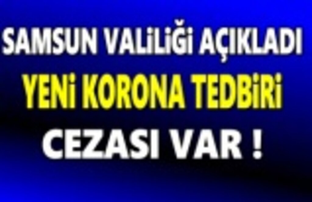 Samsun Valiliği açıkladı; yeni korona tedbiri cezası var!