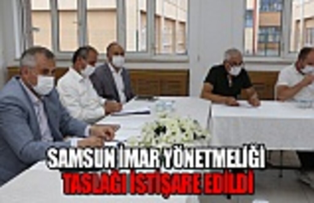 Samsun İmar yönetmenliği taslağı istişare edildi