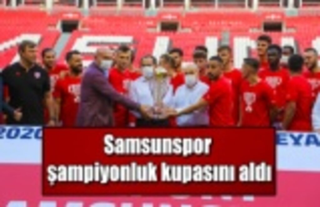 Samsunspor şampiyonluk kupasını aldı